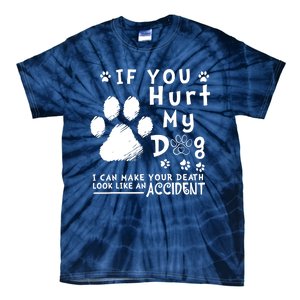 If You Hurt My Dog I Can Make Your Death Look Like Accident Tie-Dye T-Shirt