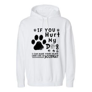 If You Hurt My Dog I Can Make Your Death Look Like Accident Garment-Dyed Fleece Hoodie