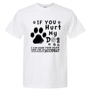 If You Hurt My Dog I Can Make Your Death Look Like Accident Garment-Dyed Heavyweight T-Shirt