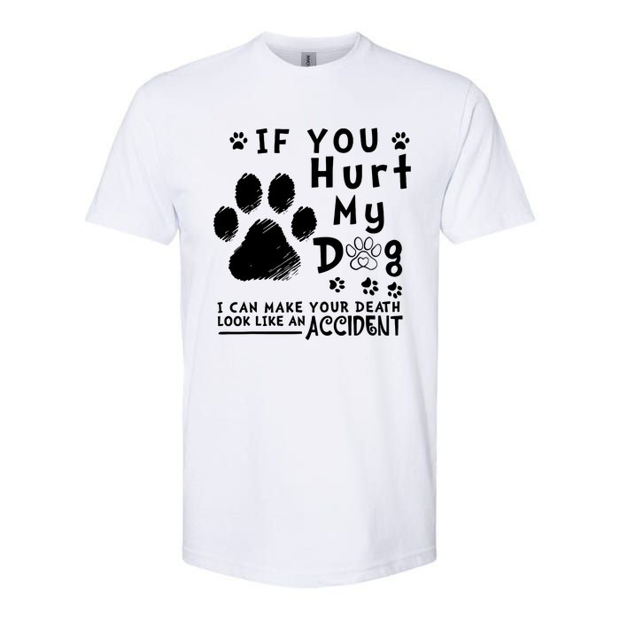 If You Hurt My Dog I Can Make Your Death Look Like Accident Softstyle CVC T-Shirt