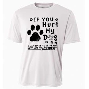 If You Hurt My Dog I Can Make Your Death Look Like Accident Cooling Performance Crew T-Shirt