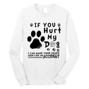 If You Hurt My Dog I Can Make Your Death Look Like Accident Long Sleeve Shirt