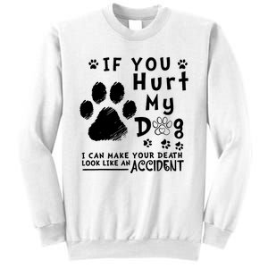 If You Hurt My Dog I Can Make Your Death Look Like Accident Sweatshirt