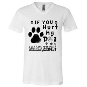 If You Hurt My Dog I Can Make Your Death Look Like Accident V-Neck T-Shirt