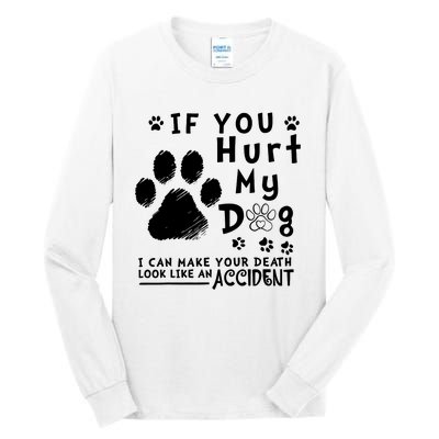 If You Hurt My Dog I Can Make Your Death Look Like Accident Tall Long Sleeve T-Shirt