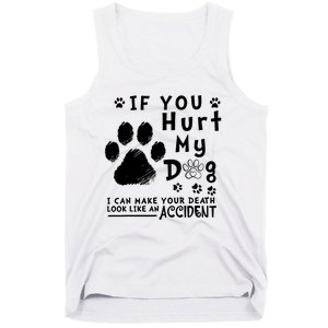 If You Hurt My Dog I Can Make Your Death Look Like Accident Tank Top