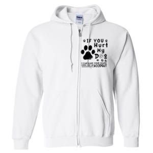 If You Hurt My Dog I Can Make Your Death Look Like Accident Full Zip Hoodie