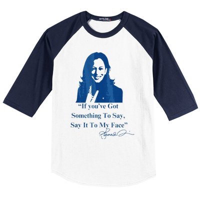 If You Have Something To Say It To My Face Kamala Harris Baseball Sleeve Shirt