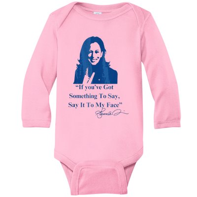 If You Have Something To Say It To My Face Kamala Harris Baby Long Sleeve Bodysuit