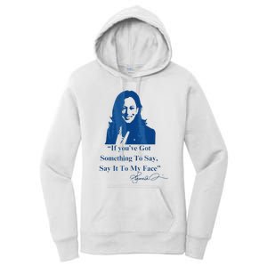 If You Have Something To Say It To My Face Kamala Harris Women's Pullover Hoodie