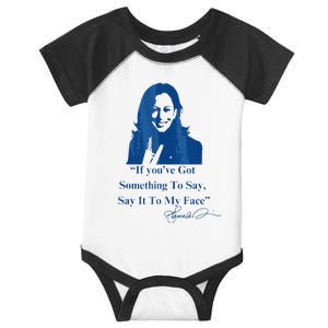 If You Have Something To Say It To My Face Kamala Harris Infant Baby Jersey Bodysuit