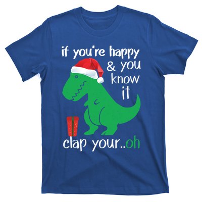 If YouRe Happy Clap Your Hand Christmas Dinosaur Trex Meaningful Gift T-Shirt