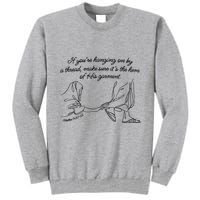 If YouRe Hanging On By A Thread Make Sure Its The Hem Tall Sweatshirt