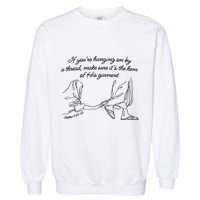 If YouRe Hanging On By A Thread Make Sure Its The Hem Garment-Dyed Sweatshirt