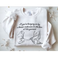 If YouRe Hanging On By A Thread Make Sure Its The Hem Sweatshirt