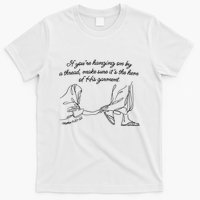 If YouRe Hanging On By A Thread Make Sure Its The Hem T-Shirt