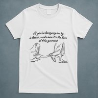 If YouRe Hanging On By A Thread Make Sure Its The Hem T-Shirt