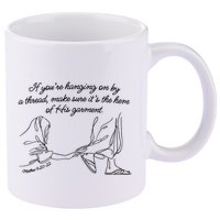 If YouRe Hanging On By A Thread Make Sure Its The Hem 11oz C Handle Ceramic Mug