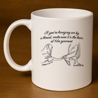 If YouRe Hanging On By A Thread Make Sure Its The Hem 11oz C Handle Ceramic Mug