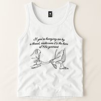 If YouRe Hanging On By A Thread Make Sure Its The Hem Tank Top