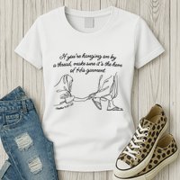 If YouRe Hanging On By A Thread Make Sure Its The Hem Womens T-Shirt