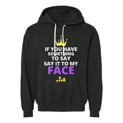 If You Have Something To Say Say It To My Face Comma La Garment-Dyed Fleece Hoodie