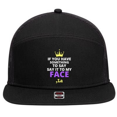 If You Have Something To Say Say It To My Face Comma La 7 Panel Mesh Trucker Snapback Hat