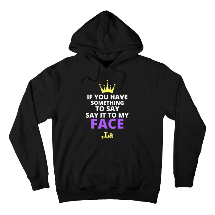 If You Have Something To Say Say It To My Face Comma La Hoodie