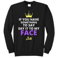 If You Have Something To Say Say It To My Face Comma La Sweatshirt