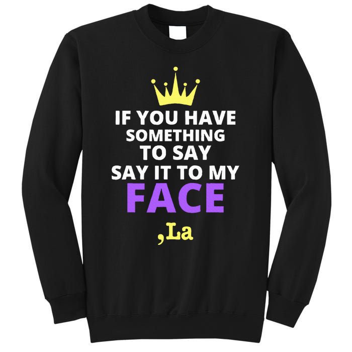 If You Have Something To Say Say It To My Face Comma La Sweatshirt