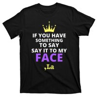 If You Have Something To Say Say It To My Face Comma La T-Shirt