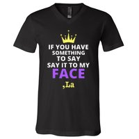 If You Have Something To Say Say It To My Face Comma La V-Neck T-Shirt