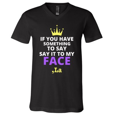 If You Have Something To Say Say It To My Face Comma La V-Neck T-Shirt