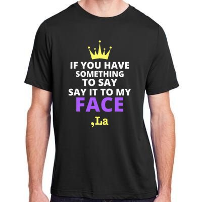 If You Have Something To Say Say It To My Face Comma La Adult ChromaSoft Performance T-Shirt