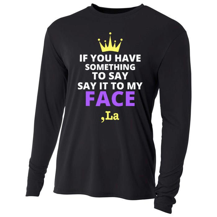 If You Have Something To Say Say It To My Face Comma La Cooling Performance Long Sleeve Crew