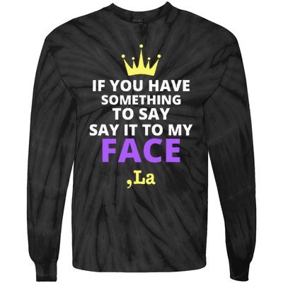 If You Have Something To Say Say It To My Face Comma La Tie-Dye Long Sleeve Shirt