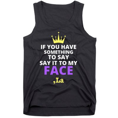 If You Have Something To Say Say It To My Face Comma La Tank Top