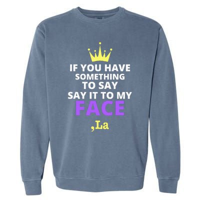 If You Have Something To Say Say It To My Face Comma La Garment-Dyed Sweatshirt