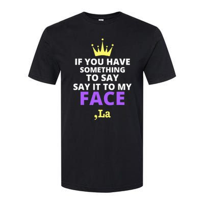 If You Have Something To Say Say It To My Face Comma La Softstyle CVC T-Shirt