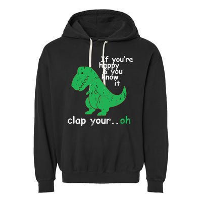 If You're Happy And You Know It Clap Your Oh TRex Dino Garment-Dyed Fleece Hoodie