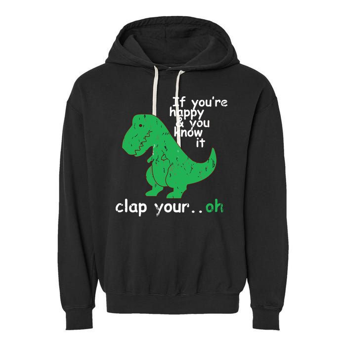 If You're Happy And You Know It Clap Your Oh TRex Dino Garment-Dyed Fleece Hoodie