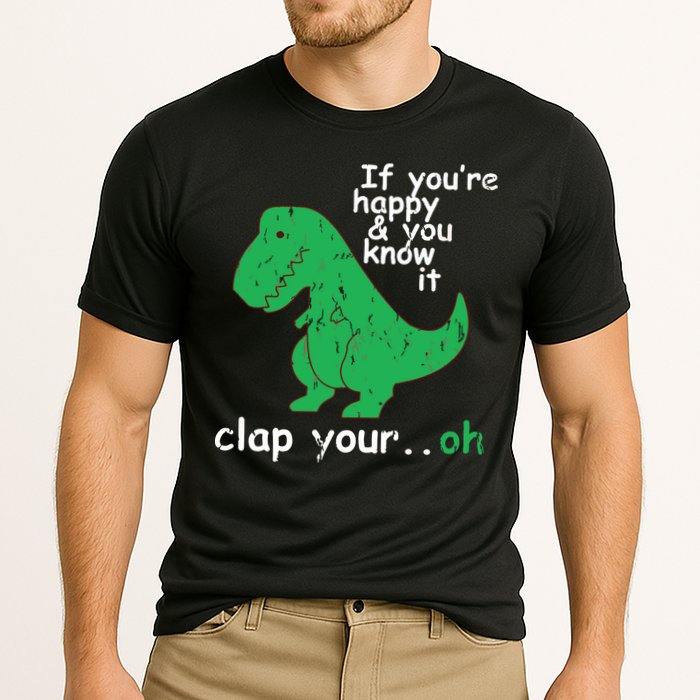 If You're Happy And You Know It Clap Your Oh TRex Dino Performance Shirt