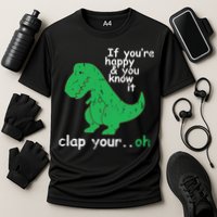 If You're Happy And You Know It Clap Your Oh TRex Dino Performance Shirt