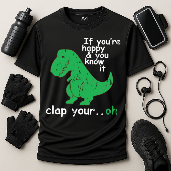 If You're Happy And You Know It Clap Your Oh TRex Dino Performance Shirt