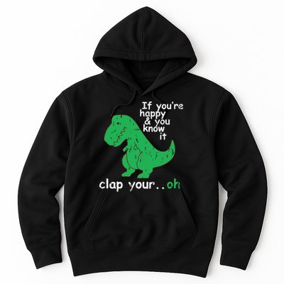 If You're Happy And You Know It Clap Your Oh TRex Dino Hoodie