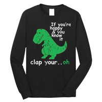 If You're Happy And You Know It Clap Your Oh TRex Dino Long Sleeve Shirt