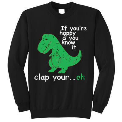 If You're Happy And You Know It Clap Your Oh TRex Dino Sweatshirt