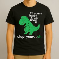 If You're Happy And You Know It Clap Your Oh TRex Dino T-Shirt