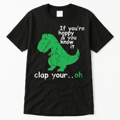 If You're Happy And You Know It Clap Your Oh TRex Dino Tall T-Shirt
