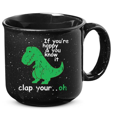 If You're Happy And You Know It Clap Your Oh TRex Dino 15oz Campfire Ceramic Mug
